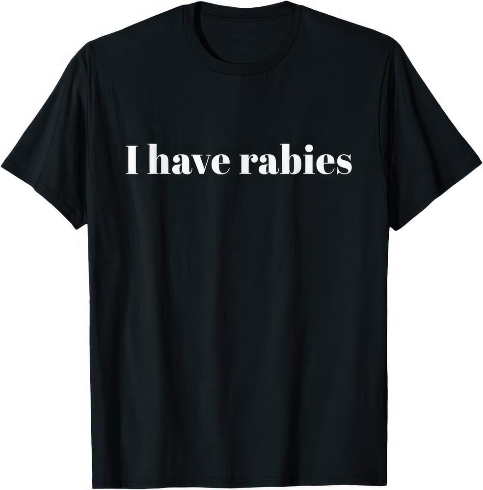 I Have Rabies Funny Joke Humour Gift T Shirt