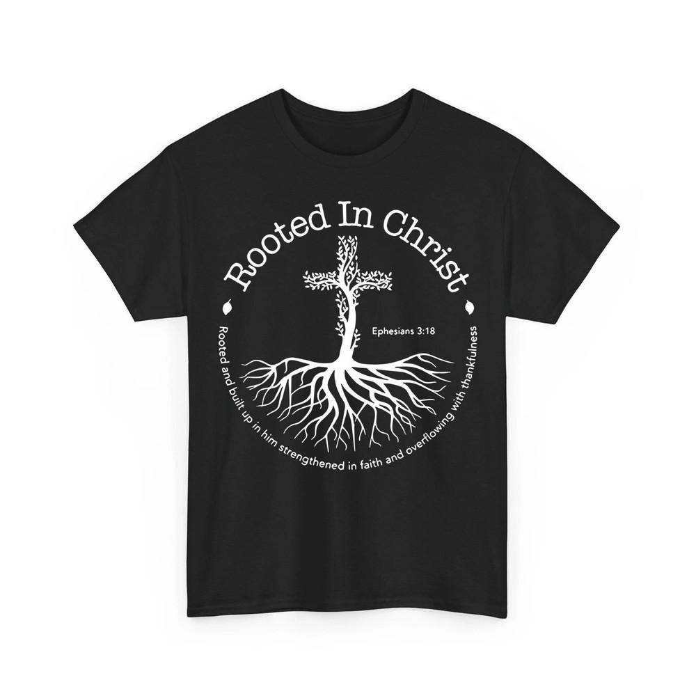 Rooted In Christ Jesus Cross Pray Bible Verse Christian Unisex TShirt Unisex T-Shirt XXL