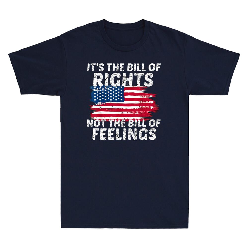 It The Bill Of Rights Not The Bill Of Feelings USA Flag Funny Quotes T-shirt XXL