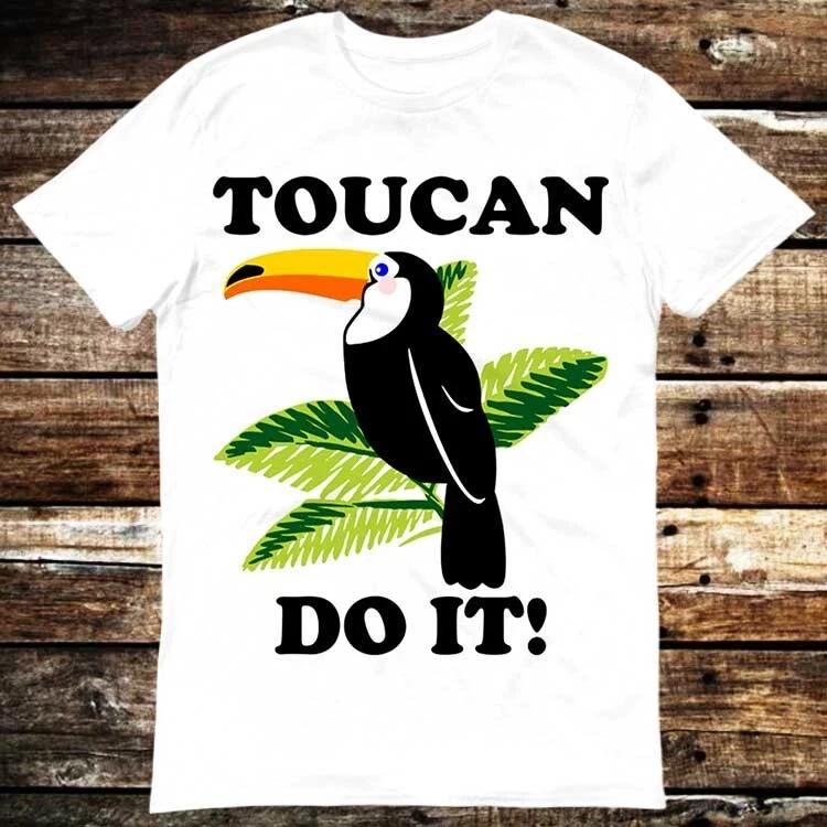 Toucan Funny Parody You Can Do It T Shirt 6259 S
