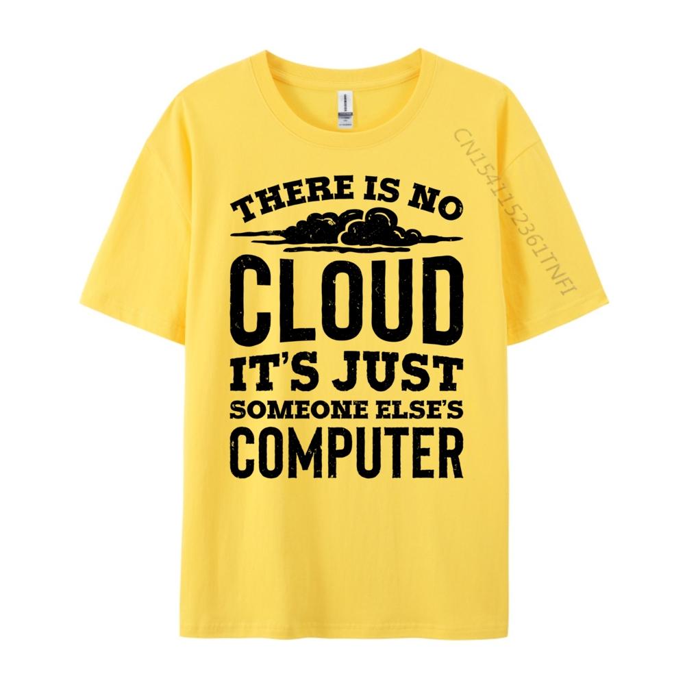 There Is No Cloud Just Someone Else Computer Programming Unisexs Clothing Plus Size Cotton T Shirt Unisex Printing