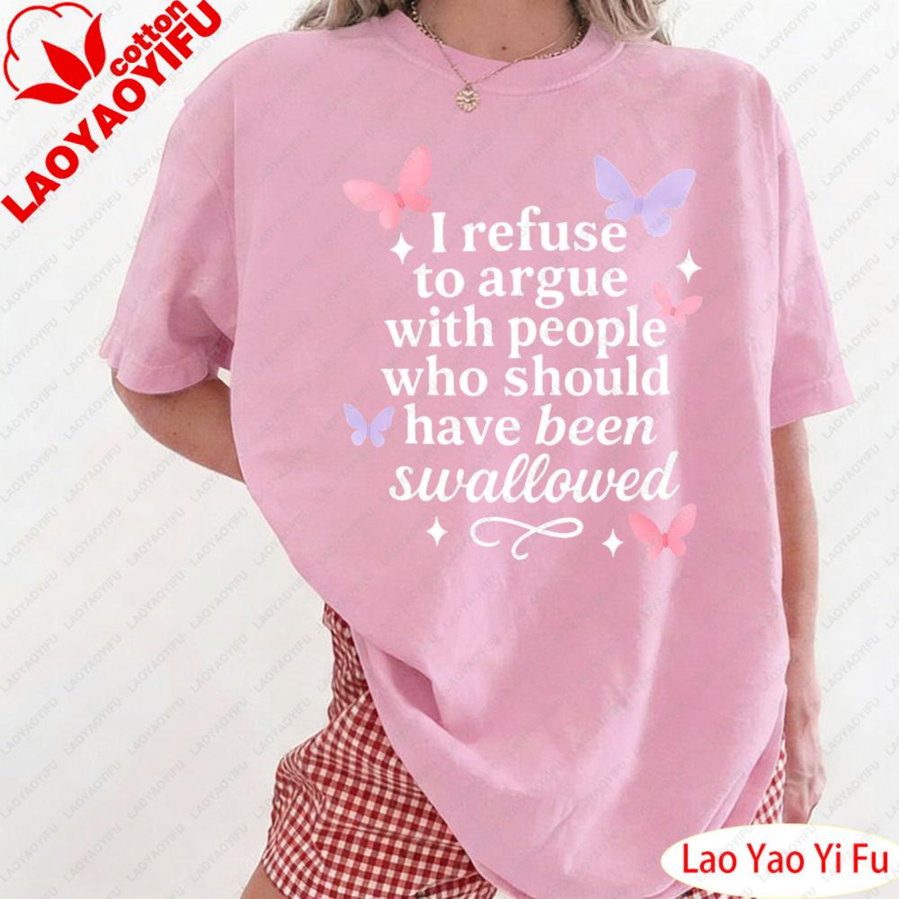

I Refuse To Argue TShirt Funny Sarcastic Butterfly Graphic Tee Bold Feminist Pastel Aesthetic Shirt for Women Clothes 4XL