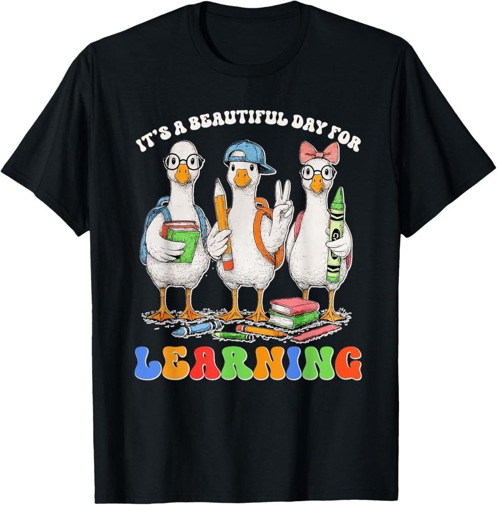 

It s A Beautiful Day For Learning Funny Goose Back To School T-Shirt 4XL