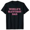 Worlds Sluttiest Dad Lustiges Meme T-Shirt Herren Damen Harajuku Mode Lässige Kurzarm-T-Shirts Hohe Qualität Reines Baumwoll-T-Shirt