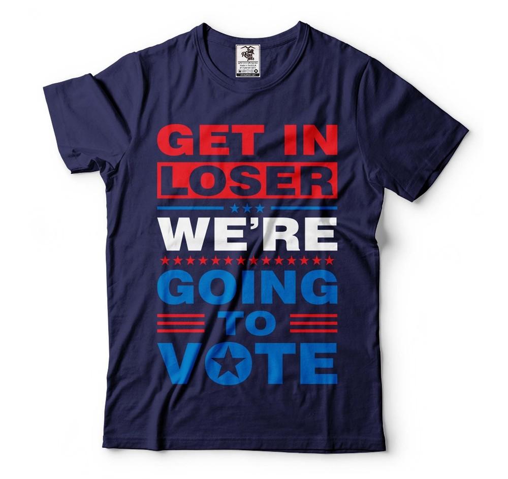 Get In Loser We Are Going To Vote Shirt 2024 Election Shirt Political Tees Unisex T-Shirt M