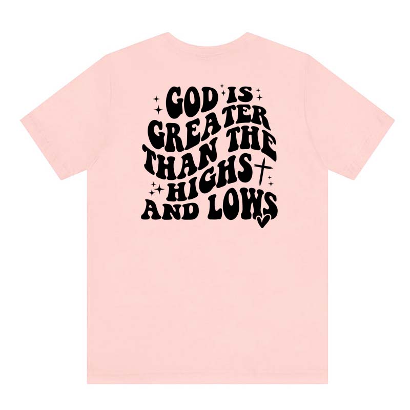God Is Greater Than The Highs And Lows Tee Shirt Religious Faith Bible Quote Top Casual Unisex Christian Jesus Tshirt