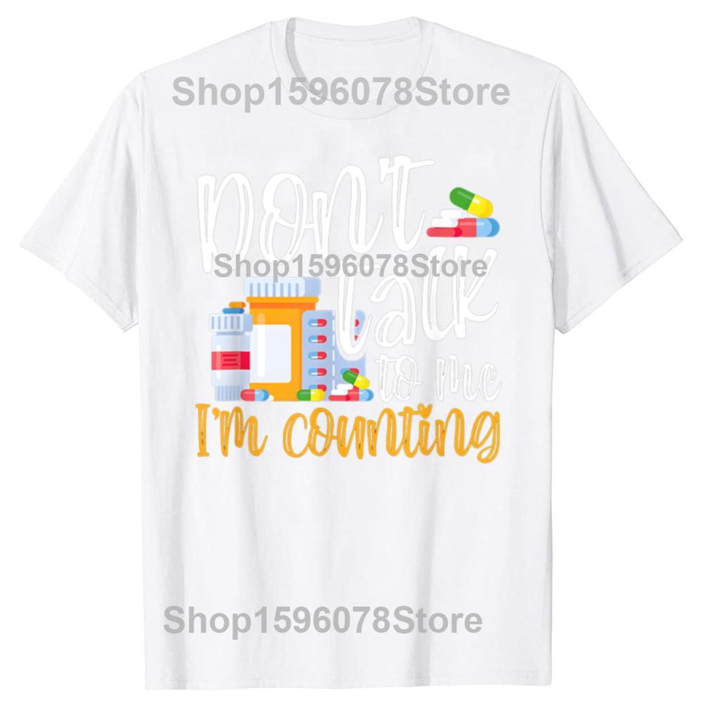 

Dont Talk To Me Im Counting Funny Pharmacy Tech T Shirts Men Humor Streetwear Tee Shirt Short Sleeve Unisex Loose Clothing S