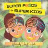 The Super Foods for Super Kids : Learn About the Foods That Look Like and Benefit Human Body Parts Book