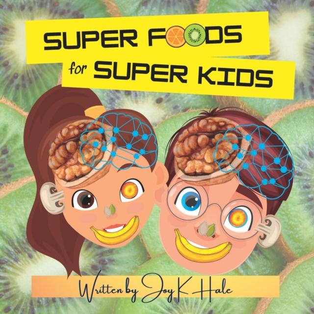 The Super Foods for Super Kids : Learn About the Foods That Look Like and Benefit Human Body Parts Book