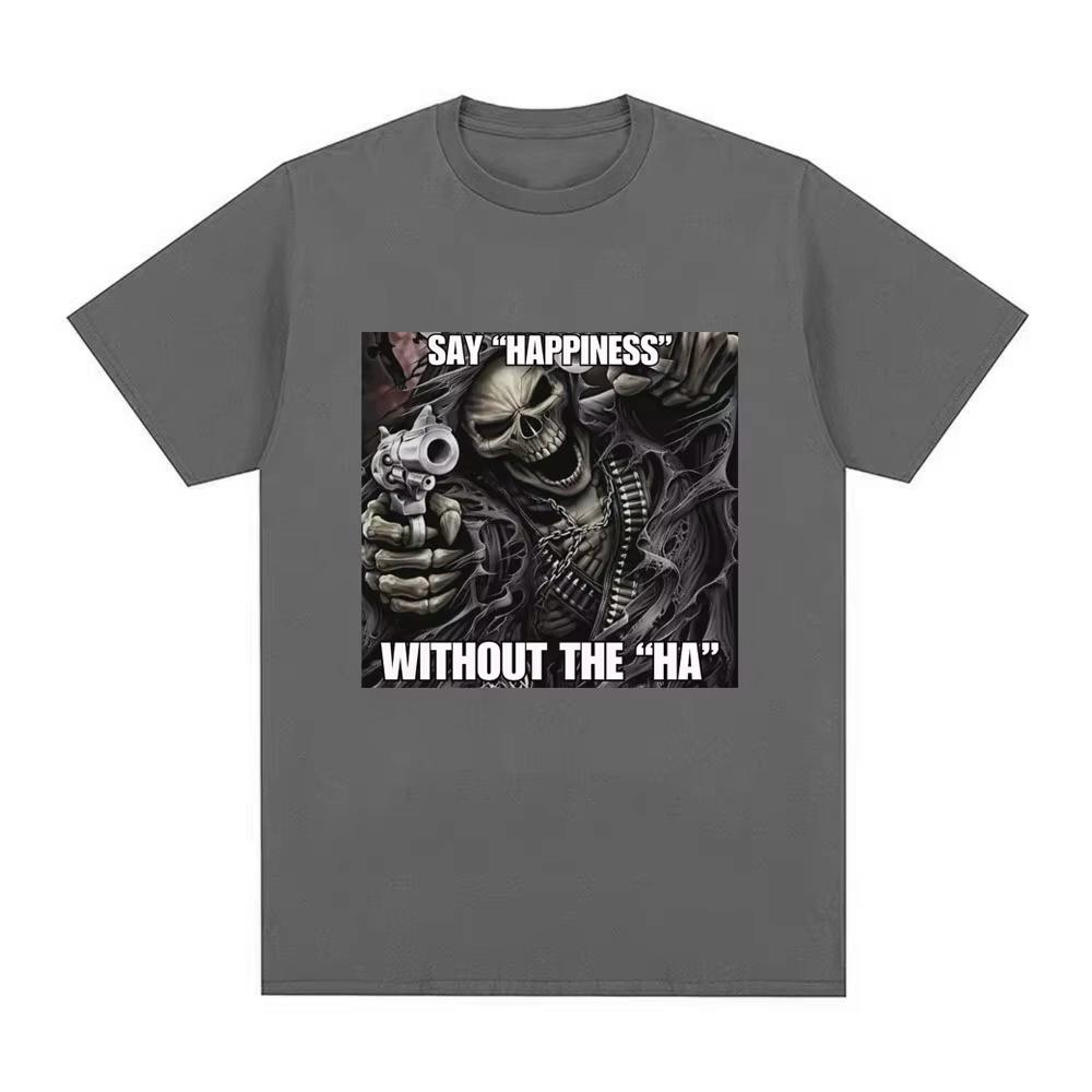 Funny Say Happiness Without The Ha Skeleton Meme Tshirts Men Fashion Vintage Short Sleeve Top pure Cotton Cozy Tshirt
