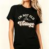 Retro Slogan Unisex Cotton Tshirt Im Not Old Im Vintage Letter Print Funny Classic Aesthetic Casual Short Sleeve Tees