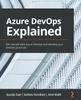 The Azure DevOps Explained : Get Started with Azure DevOps and Develop Your DevOps Practices Book