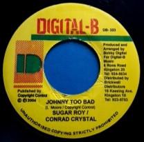 7inch Record SUGAR ROY / CONRAD CRYSTAL - Johnny Too Bad DB323 Digital-B 2006 Jamaica Reggae, Ska & Dub Used