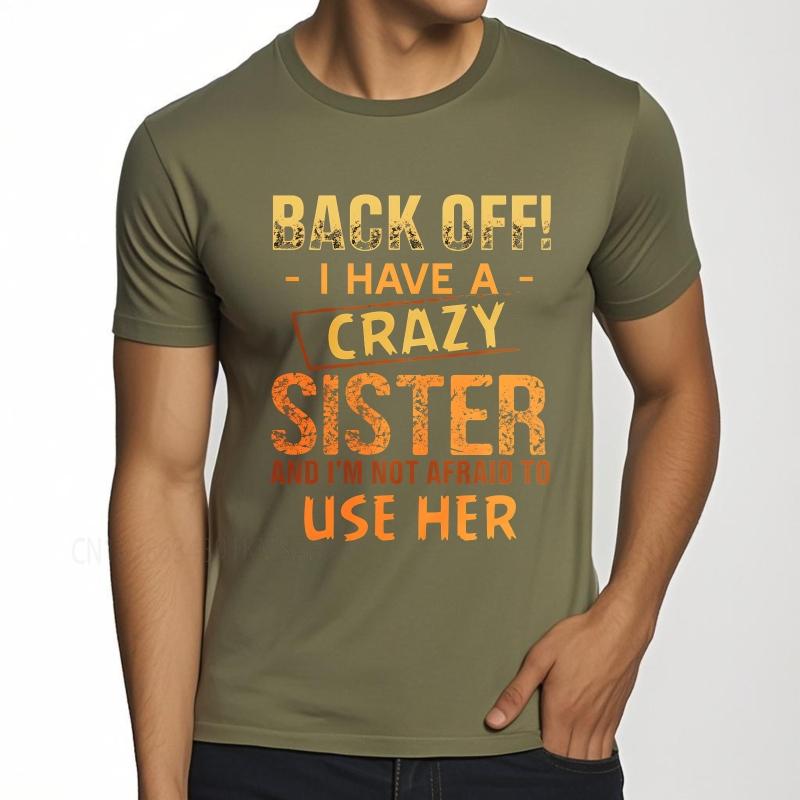 Casual summer For him tshirt Back Off I Have A Crazy Sister And Im Not Afraid To Use Her Short Sleeve Breathable Oneck