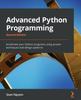 The Advanced Python Programming : Accelerate Your Python Programs Using Proven Techniques and Design Patterns Book