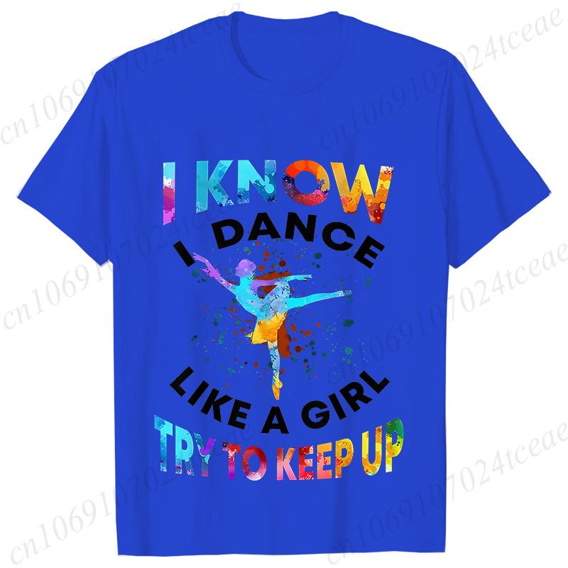 T Shirts for Women I Know I Dance Like A Girl Try To Keep Up Print Tops Classic Graphic Tops Fashion Summer Female Tees Shirt