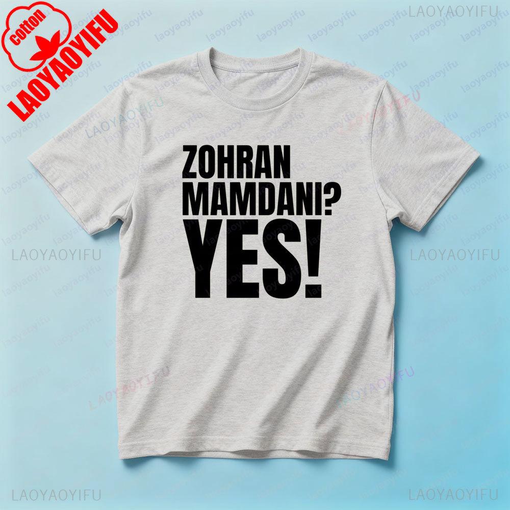 Zohran Mamdani Yes Funny Shirt 2025 Campaign Zohran Supporters TShirt Creative Casual Men Women Streetwear Daily Life Cotton T