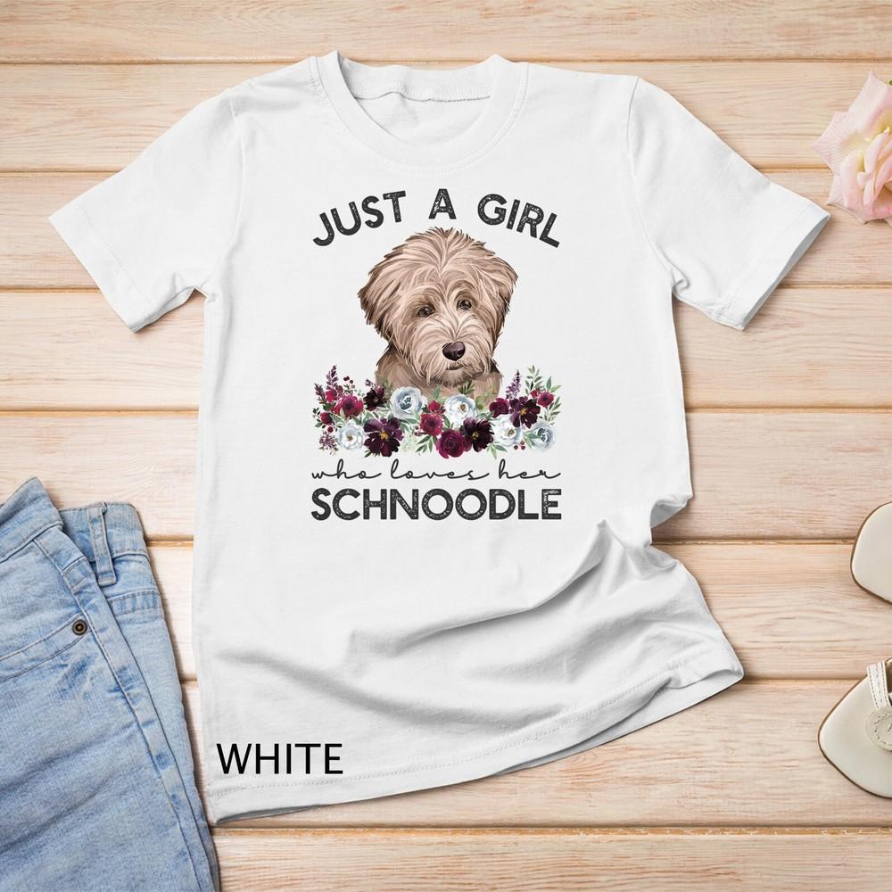 

Schnoodle Shirt Dog Gift Just A Girl Who Loves Her Schnoodle Unisex T-shirt 4XL