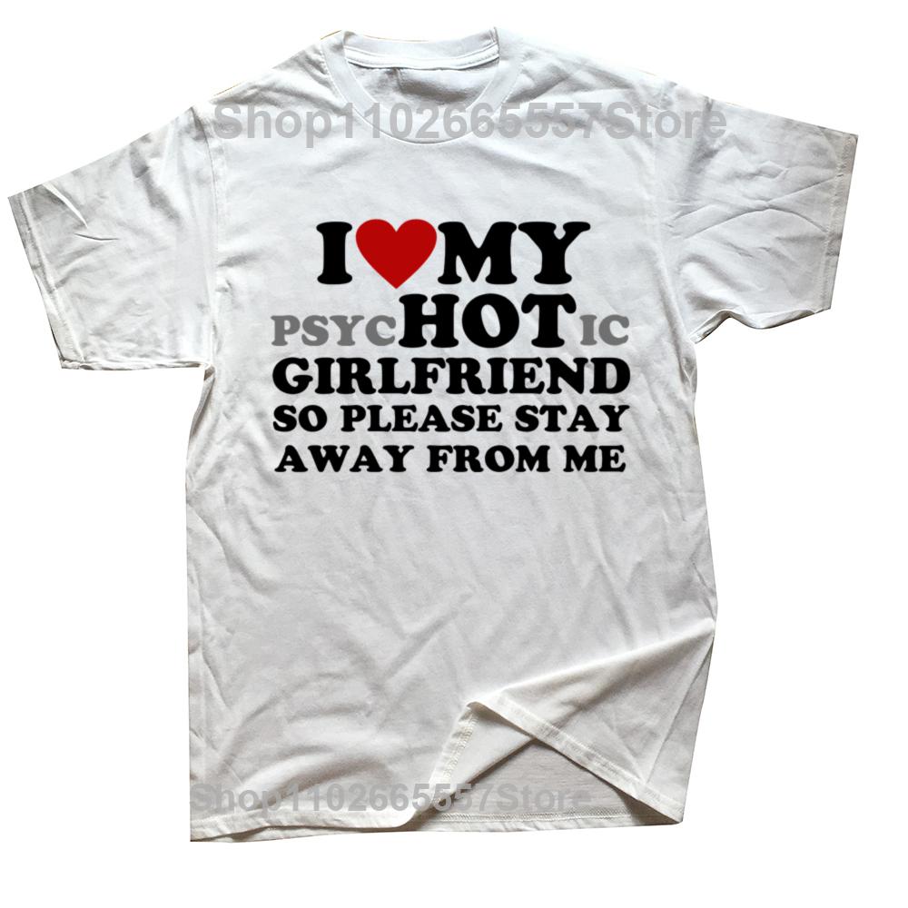 

Funny I Love My Psyhotic Girlfriend So Please Stay Away From Me T Shirts Short Sleeve Birthday Gifts Style Tshirt Unisex Harajuku S