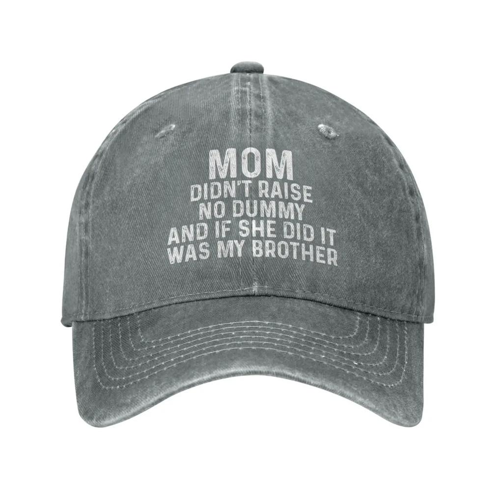 Mom Didn't Raise No Dummy and If She Did It was My Brother Hat Men Baseball Cap Vintage Hats