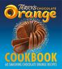 The The Terry's Chocolate Orange Cookbook : 60 Smashing Chocolate Orange Recipes Book
