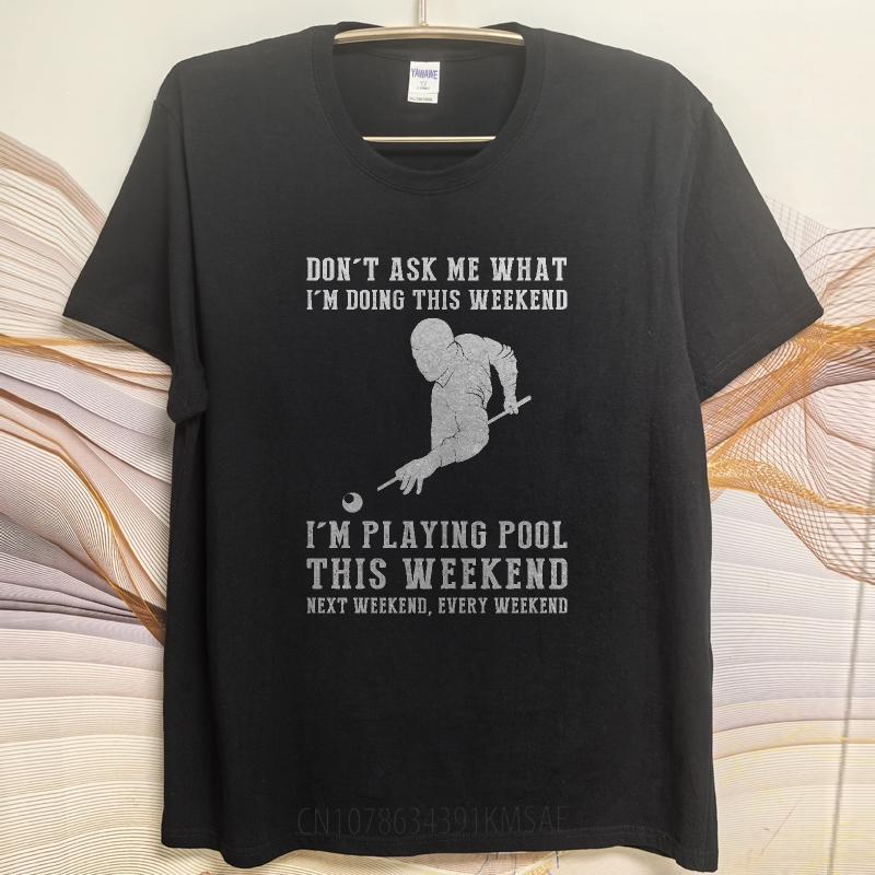 Oversized Summer For Man T Shirt Dont Ask Me What Im Doing This Weekend Im Playing Pool This Weekend Next Weekend Every