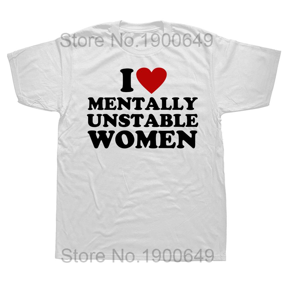 Funny Printed I Love Mentally Unstable Women Tshirts Heart Humor Men T Shirts Streetwear Harajuku Style Casual Male Tees S