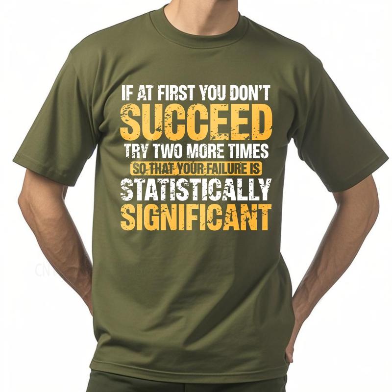 

Streetwear summer Unisex tshirt If At First You Dont Succeed Try Two More Times So That Your Failure Is Statistically 4XL