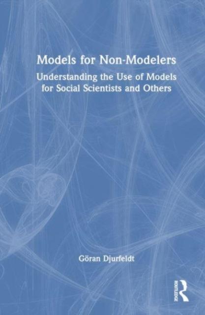 The Understanding the Use of Models for Social Scientists and Others Book