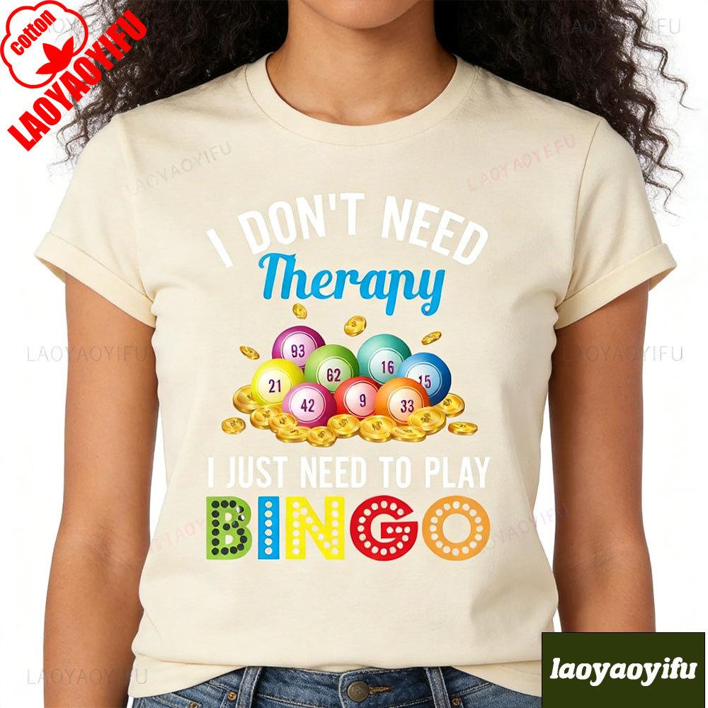 I Dont Need Therapy Unisex T Shirts I Just Need To Play Bingo Girl TShirt Beach Moto Biker Funny Kawaii Harajuku Aesthetic Tops