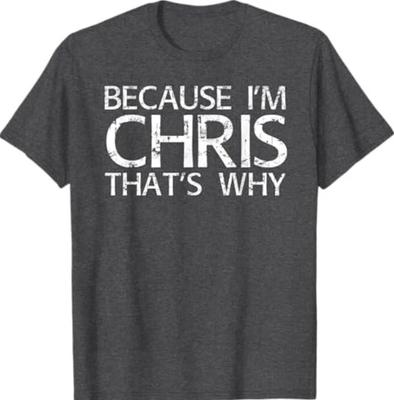 BECAUSE I'M CHRIS THAT'S WHY Fun Shirt Funny Gift Idea T-Shirt