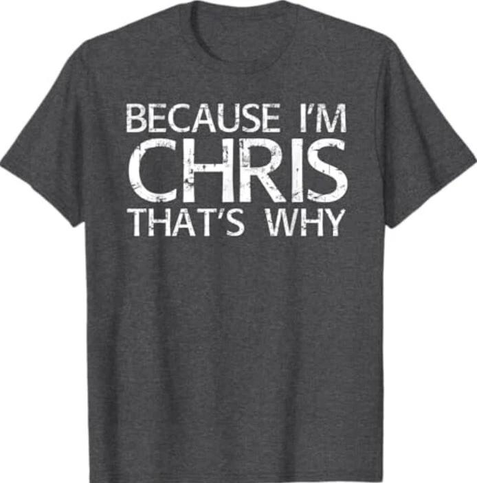 BECAUSE I M CHRIS THAT S WHY Fun Shirt Funny Gift Idea T-Shirt S
