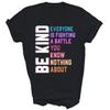 Seid freundlich. Jeder kämpft einen Kampf, von dem ihr nichts wisst. Unisex-Shirt-Geschenk