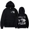 Born To Fish Funny Fashion Fisherman Hoodies Humor Fishing Lover Long Sleeves Sweatshirts Men's Clothing Casual Loose Pullovers