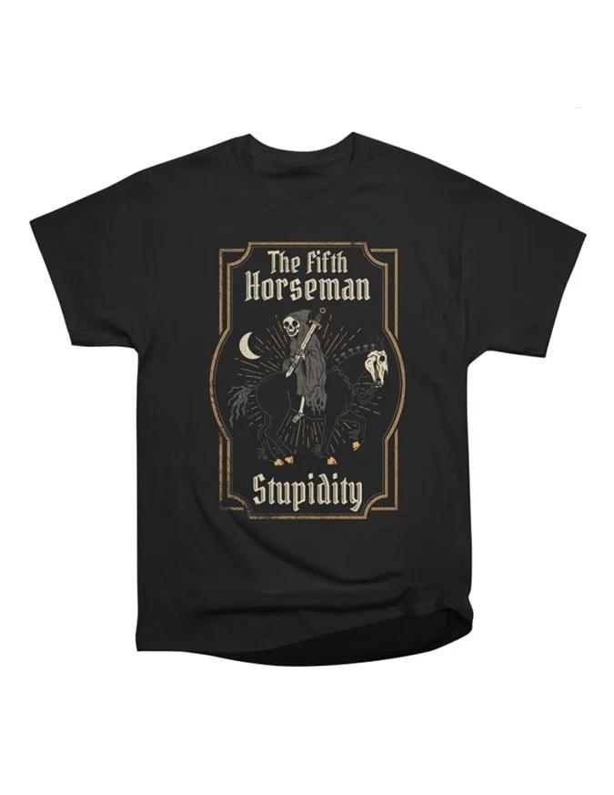The Fifth Horseman Stupidity Dark Humor Graphic T-Shirt S