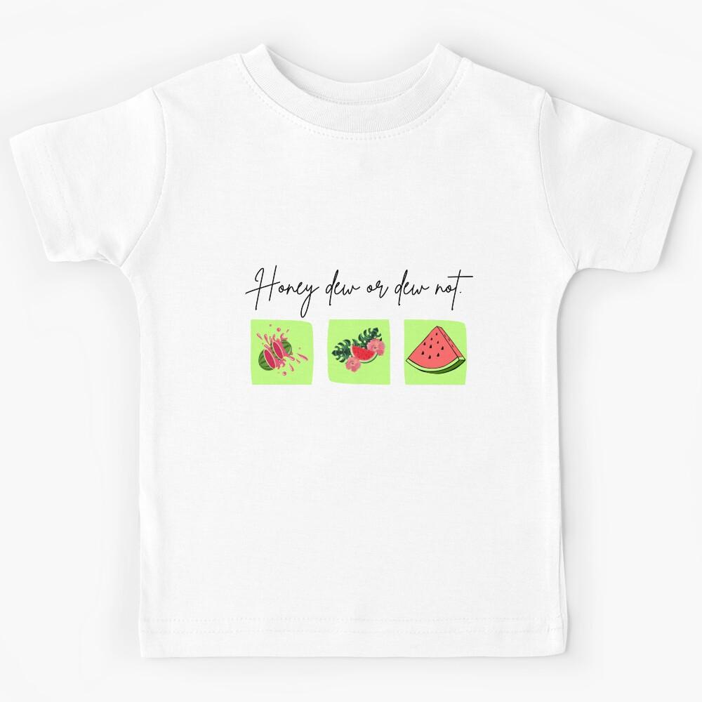 Honey Dew Or Dew Not ,Watermelon Funny Gifts Kids T-Shirt 130