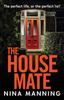 The The House Mate : A Gripping Psychological Thriller You Won't Be Able To Put Down Book