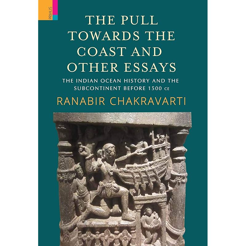 The Pull Towards the Coast and Other essays: The Indian Ocean History and the Subcontinent Before 1500 CE