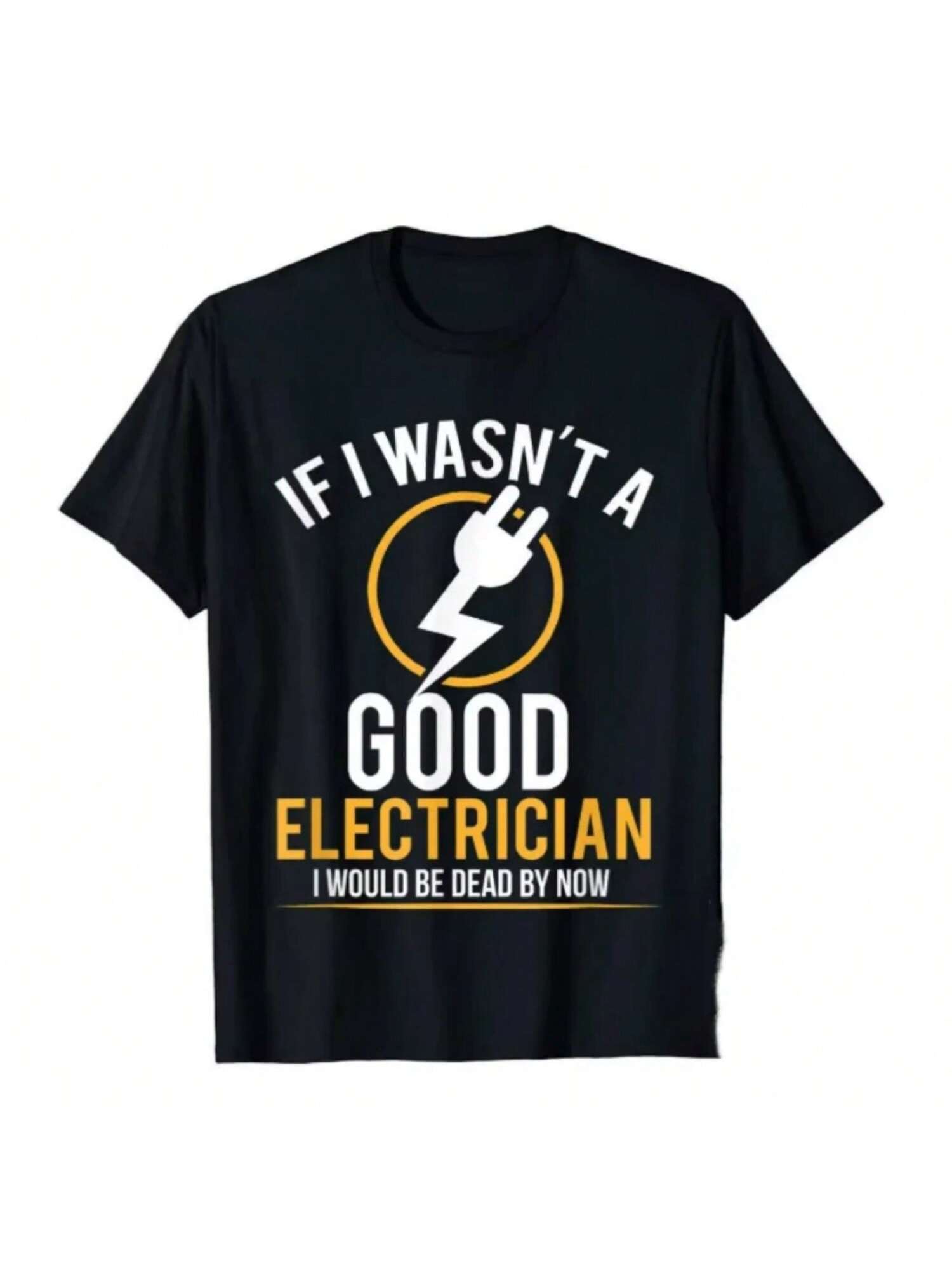 If I Wasn t A Good Electrician I d Be Dead T-Shirt Casual unisex Top T-Shirts Plain Cotton Tops T Shirt 3D Printed Ins Boys 16888 S разноцветный
