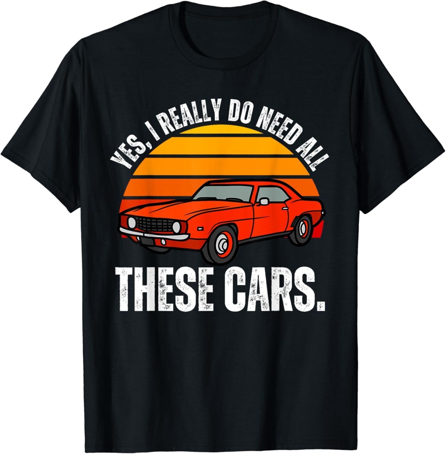 

Yes I Really Do Need All These Cars Funny Car Enthusiast Gift Unisex T-Shirt 5XL різнокольоровий