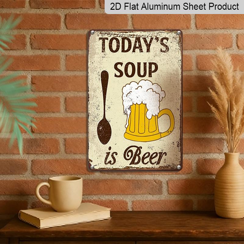 2D Flat, 1pc "Today's Soup Is Beer" Aluminium Metal Wall Decor Sign - 8"x12" Funny Beer Themed Kitchen & Bar Decor, Retro Humorous Wall Art, Perfect