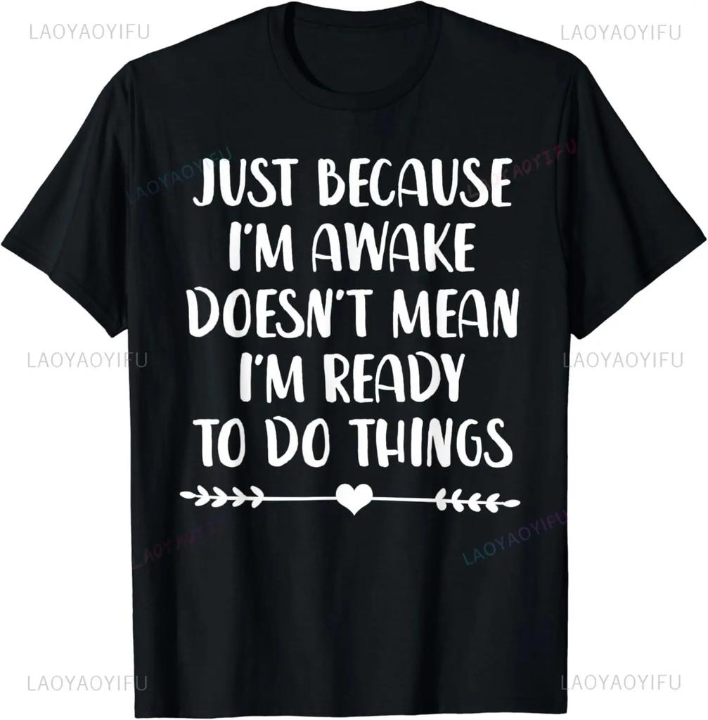 Funny Birthday Gift Just Because I'm Awake Tshirt for Tweens and Teens Men Clothing Custom Printed Streetwear Graphic T Shirts