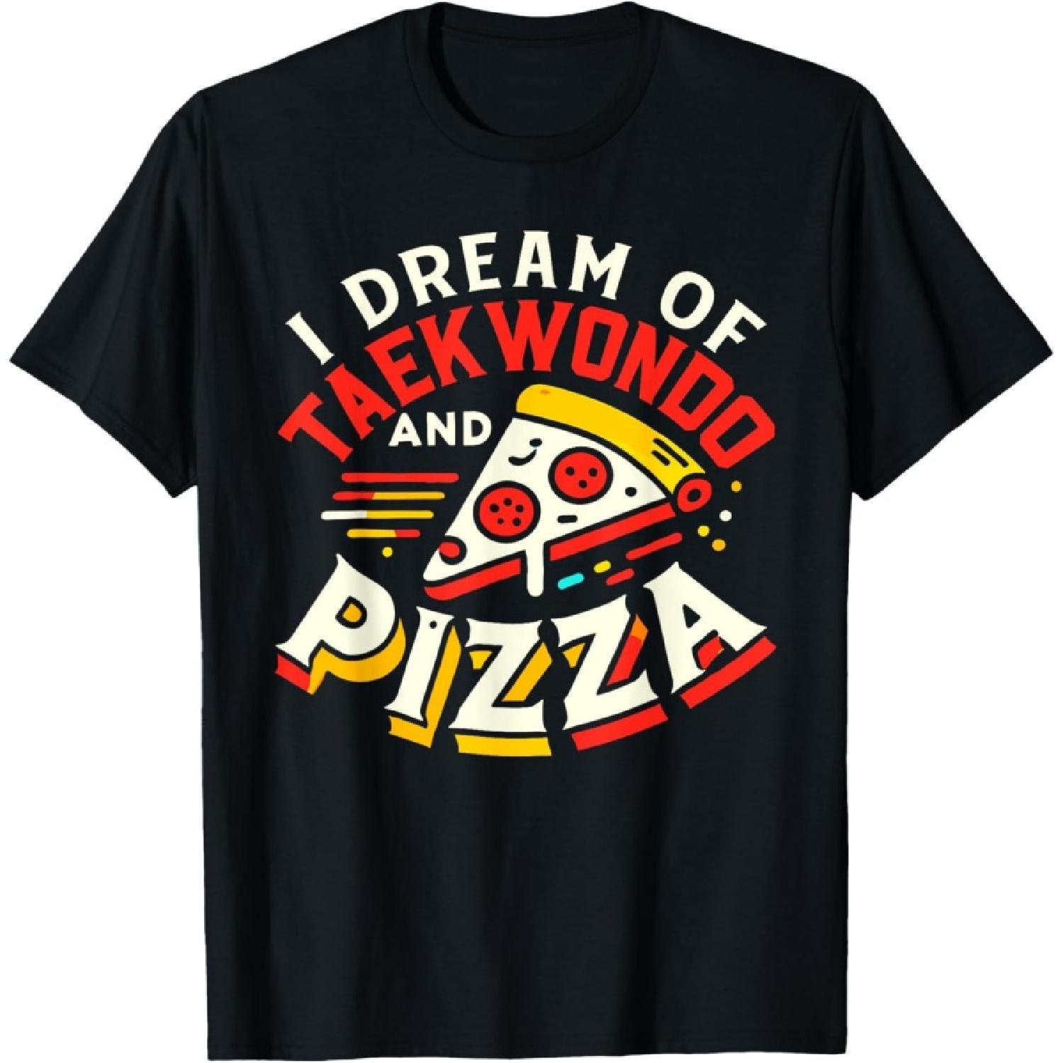 I Dream of Taekwondo And Pizza T-Shirt Taekwondo Fighters T-Shirt(1) S