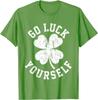 Go Luck Yourself Funny Sarcastic 4 Leaf Clover St Patrick's Men & Women T-Shirt