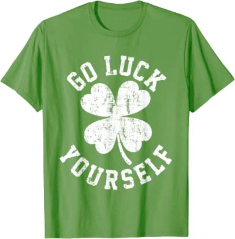 Go Luck Yourself Funny Sarcastic 4 Leaf Clover St Patrick s Men & Women T-Shirt L