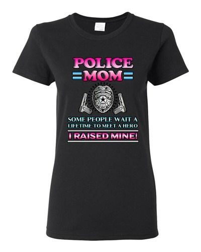Ladies Police Mom Some People Wait A Hero I Raised Mine Funny DT T-Shirt Tee Unisex T-Shirt XXXL