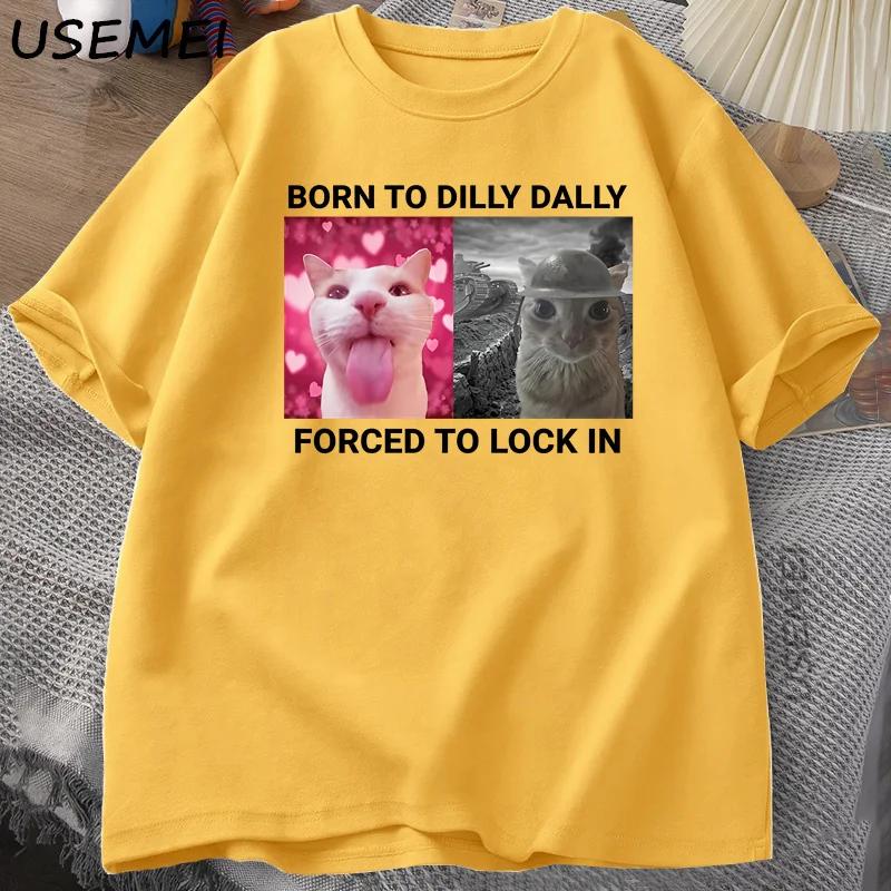 Born To Dilly Dally Forced To Lock in Cat Funny Graphic T Shirt Rage Is Consuming Cat Unisex Women Casual Fashion Cotton Tshirts