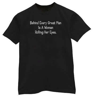 Behind every great man Funny Saying T-shirt L