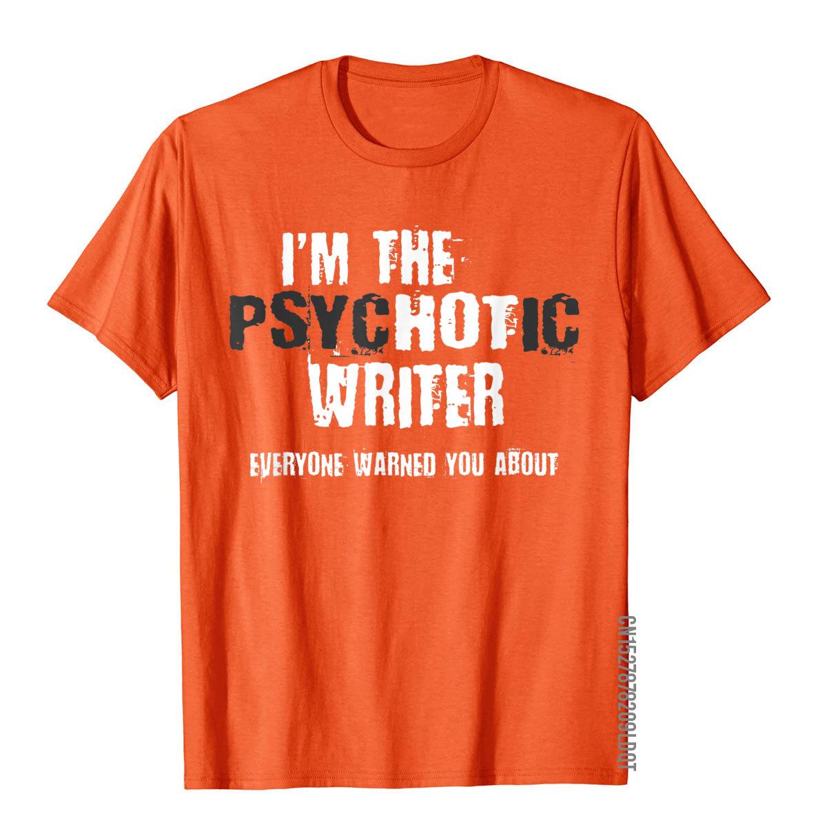 

Im The Hot Psychotic Writer Warning Funny Gift Author Books TShirt Tops Shirt Latest Moto Biker Cotton Mens Top TShirts 4XL
