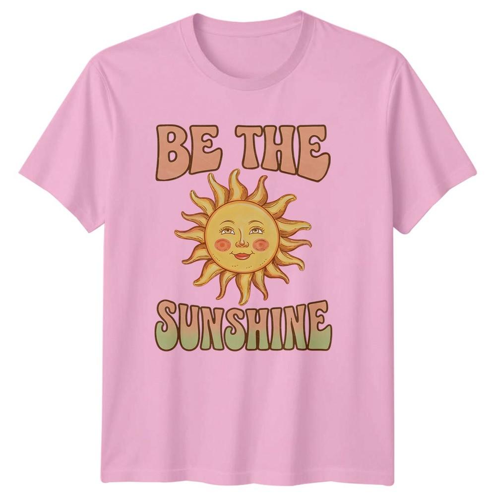 Be The Sunshine Unisexs TShirt Positive Vibes Birthday Gift For Her